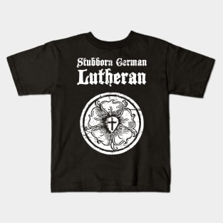 "Stubborn German Lutheran" - Luther Rose Kids T-Shirt